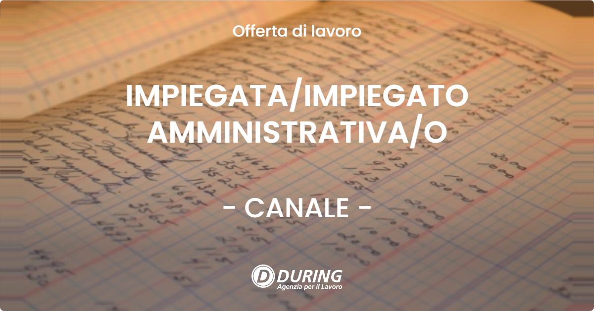 OFFERTA LAVORO - IMPIEGATA/IMPIEGATO AMMINISTRATIVA/O - CANALE (CN)