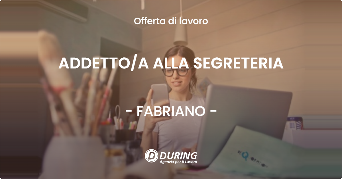 OFFERTA LAVORO - ADDETTO/A ALLA SEGRETERIA - FABRIANO (AN)