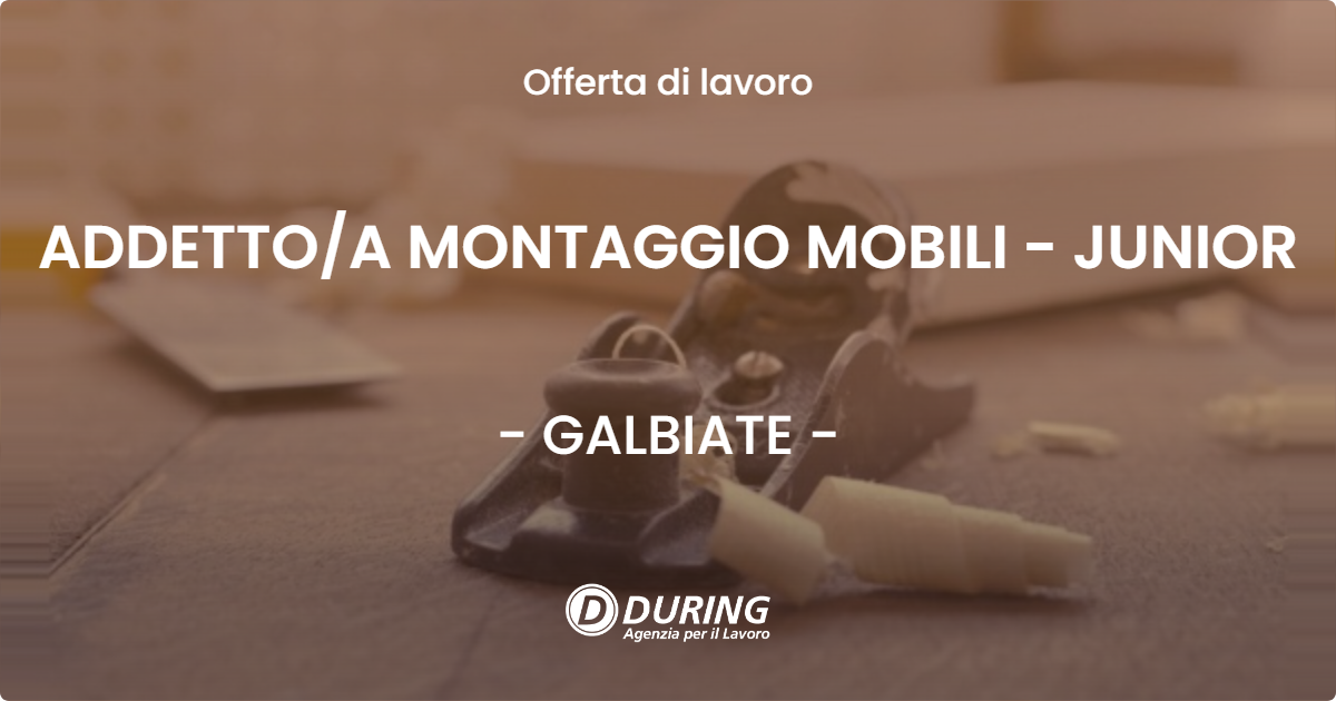 OFFERTA LAVORO - ADDETTOA MONTAGGIO MOBILI - JUNIOR - GALBIATE