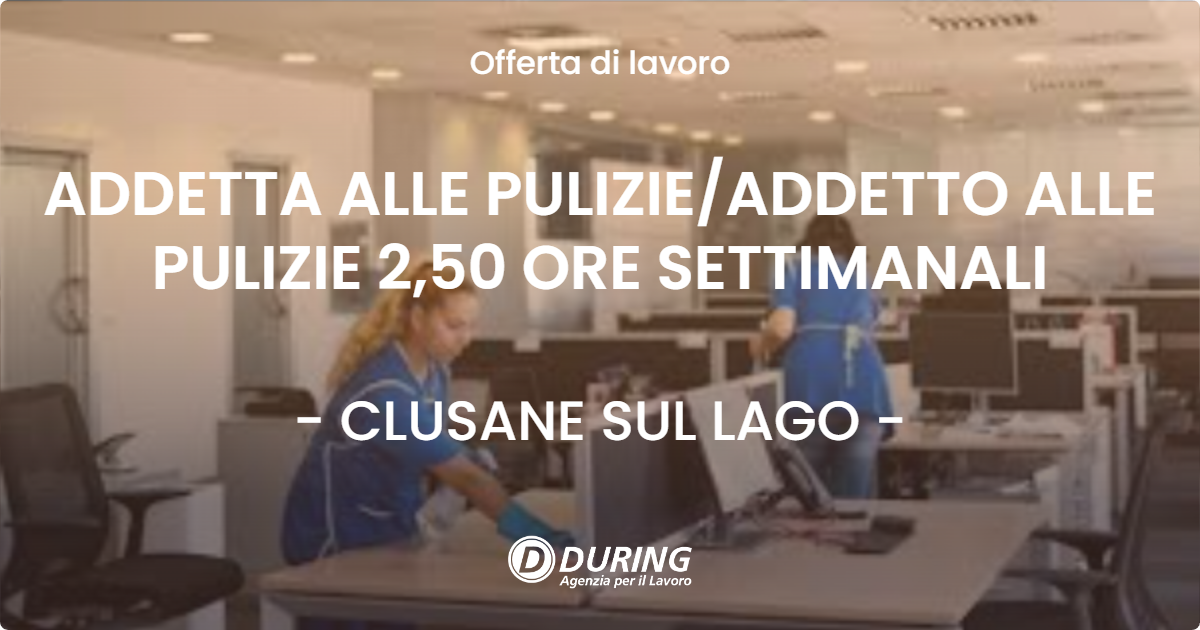 OFFERTA LAVORO - ADDETTA ALLE PULIZIEADDETTO ALLE PULIZIE 2,50 ORE SETTIMANALI - CLUSANE SUL LAGO