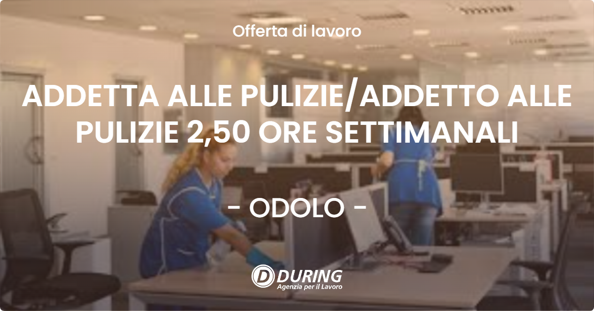OFFERTA LAVORO - ADDETTA ALLE PULIZIEADDETTO ALLE PULIZIE 2,50 ORE SETTIMANALI - ODOLO