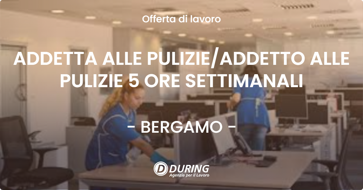 OFFERTA LAVORO - ADDETTA ALLE PULIZIE/ADDETTO ALLE PULIZIE 5 ORE SETTIMANALI - BERGAMO (BG)