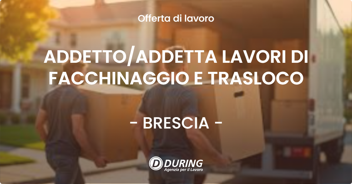 OFFERTA LAVORO - ADDETTOADDETTA LAVORI DI FACCHINAGGIO E TRASLOCO - BRESCIA