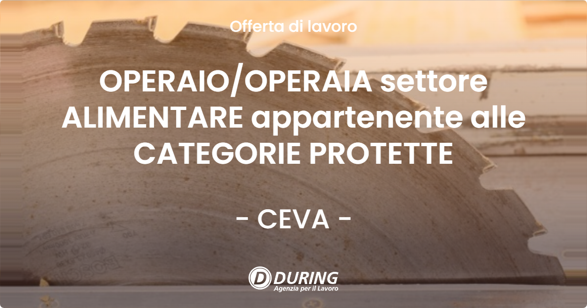 OFFERTA LAVORO - OPERAIOOPERAIA settore ALIMENTARE appartenente alle CATEGORIE PROTETTE - CEVA