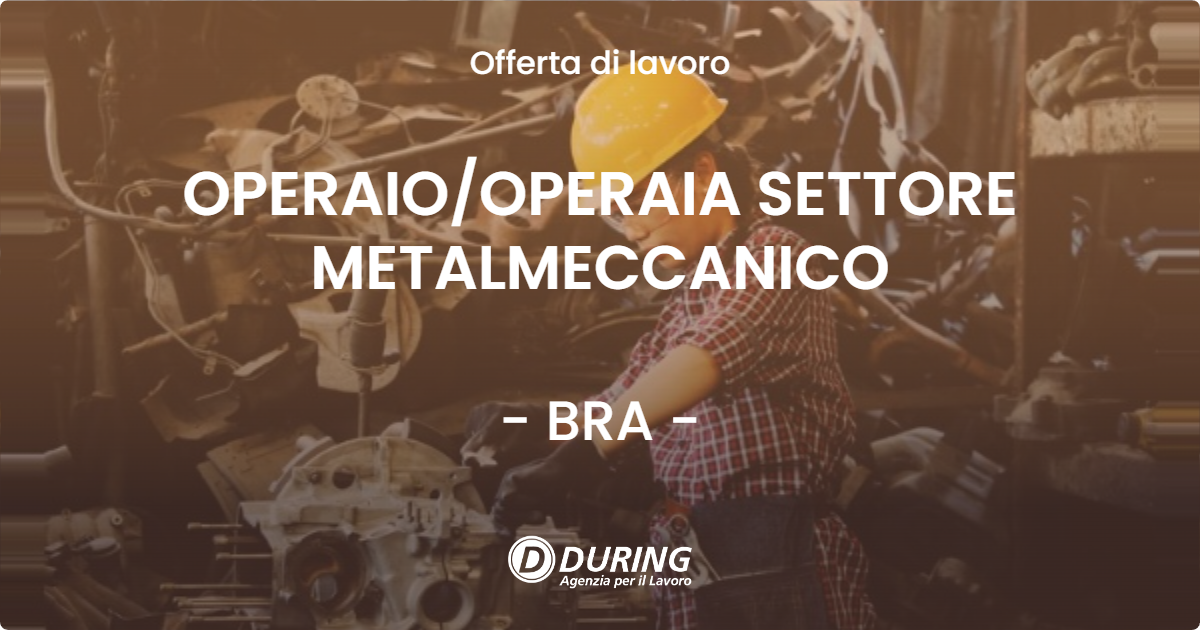 OFFERTA LAVORO - OPERAIO/OPERAIA SETTORE METALMECCANICO - BRA (CN)