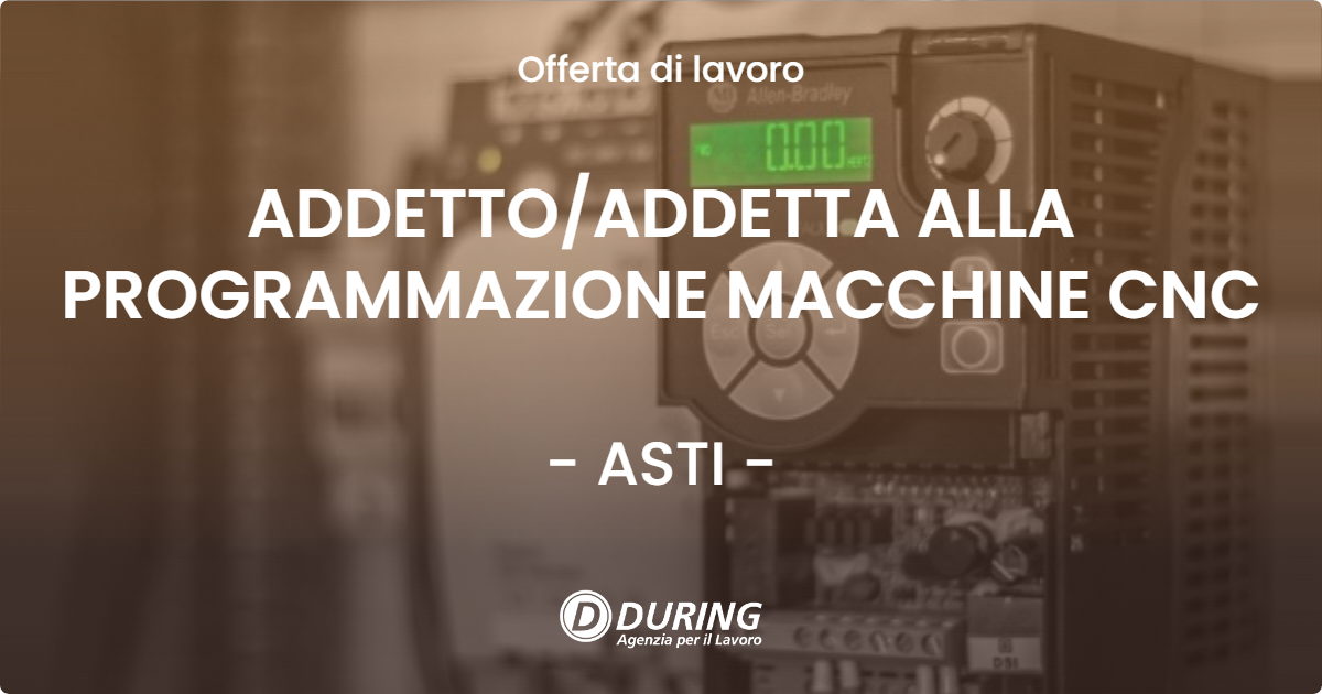 OFFERTA LAVORO - ADDETTO/ADDETTA ALLA PROGRAMMAZIONE MACCHINE CNC - ASTI (AT)