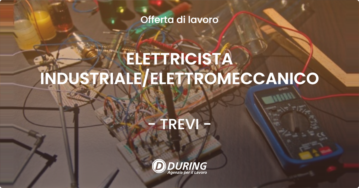OFFERTA LAVORO - ELETTRICISTA INDUSTRIALE/ELETTROMECCANICO - TREVI (PG)