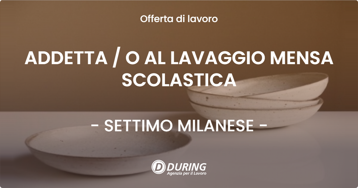 OFFERTA LAVORO - ADDETTA / O AL LAVAGGIO MENSA SCOLASTICA - SETTIMO MILANESE (MI)