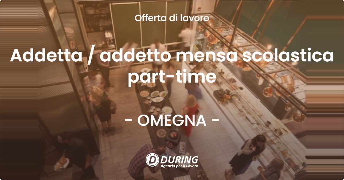OFFERTA LAVORO - Addetta / addetto mensa scolastica part-time - OMEGNA (VB)