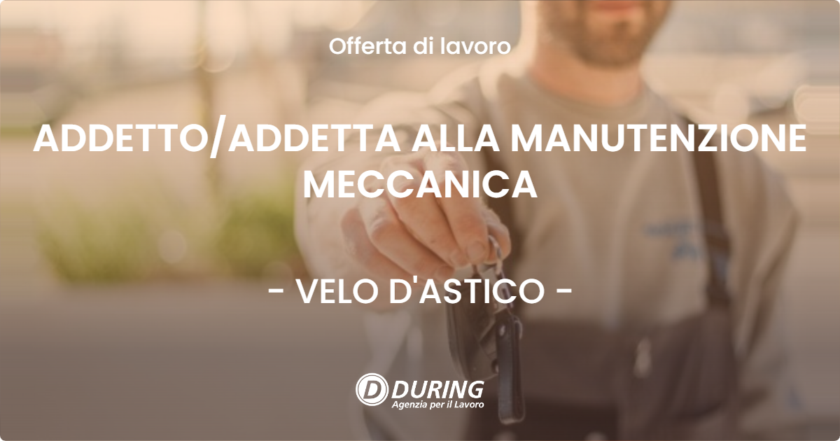 OFFERTA LAVORO - ADDETTO/ADDETTA ALLA MANUTENZIONE MECCANICA - VELO D'ASTICO (VI)