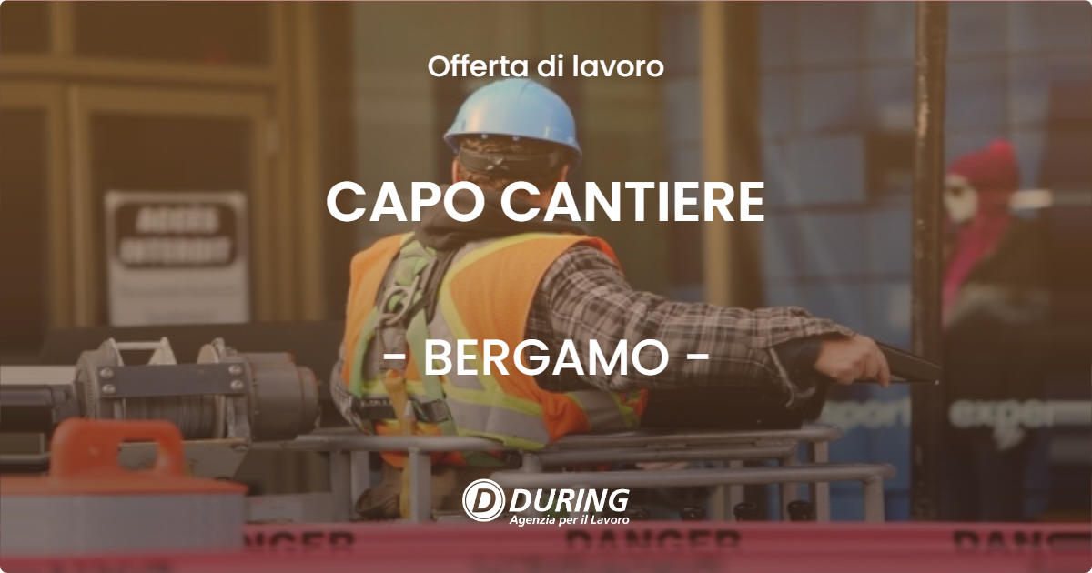 OFFERTA LAVORO - CAPO CANTIERE - BERGAMO