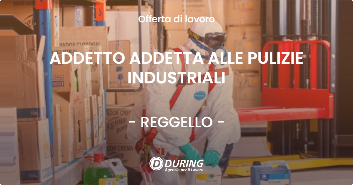 OFFERTA LAVORO - ADDETTO ADDETTA ALLE PULIZIE INDUSTRIALI - REGGELLO