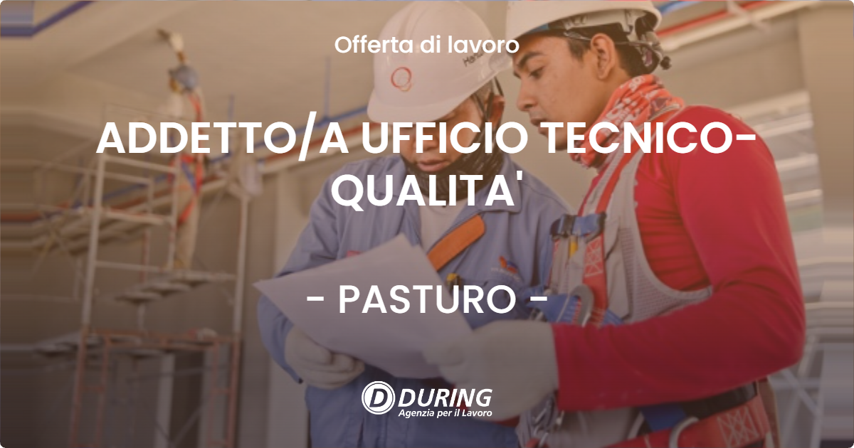 OFFERTA LAVORO - ADDETTOA UFFICIO TECNICO-QUALITA' - PASTURO