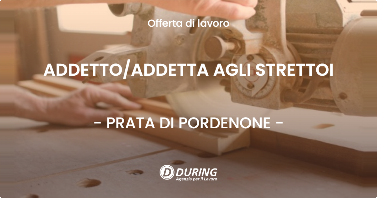 OFFERTA LAVORO - ADDETTO/ADDETTA AGLI STRETTOI - PRATA DI PORDENONE (PN)