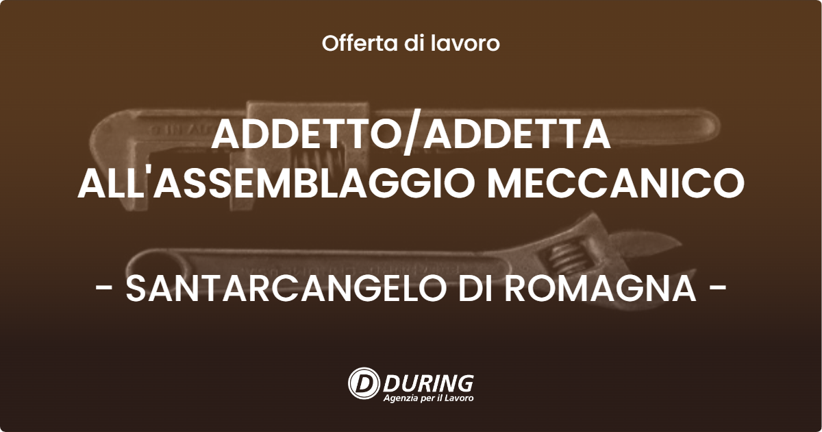 OFFERTA LAVORO - ADDETTOADDETTA ALL'ASSEMBLAGGIO MECCANICO - SANTARCANGELO DI ROMAGNA