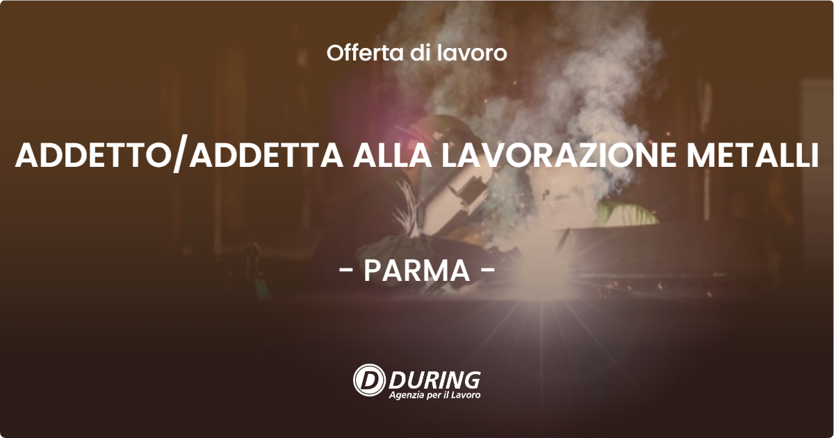 OFFERTA LAVORO - ADDETTOADDETTA ALLA LAVORAZIONE METALLI - PARMA