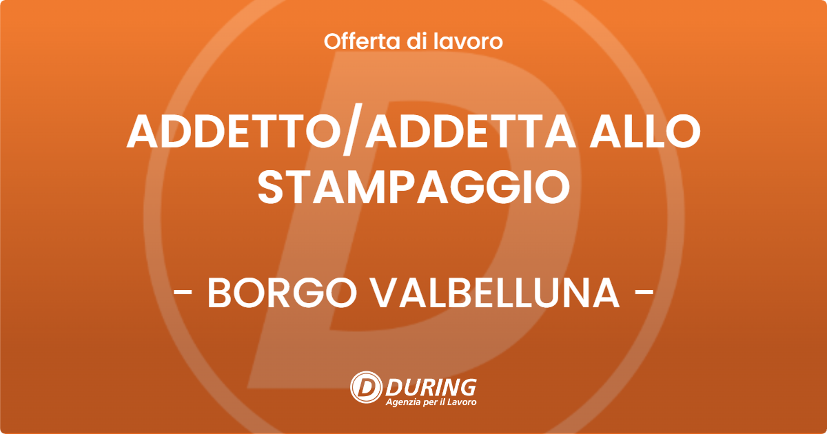 OFFERTA LAVORO - ADDETTO/ADDETTA ALLO STAMPAGGIO - BORGO VALBELLUNA (BL)