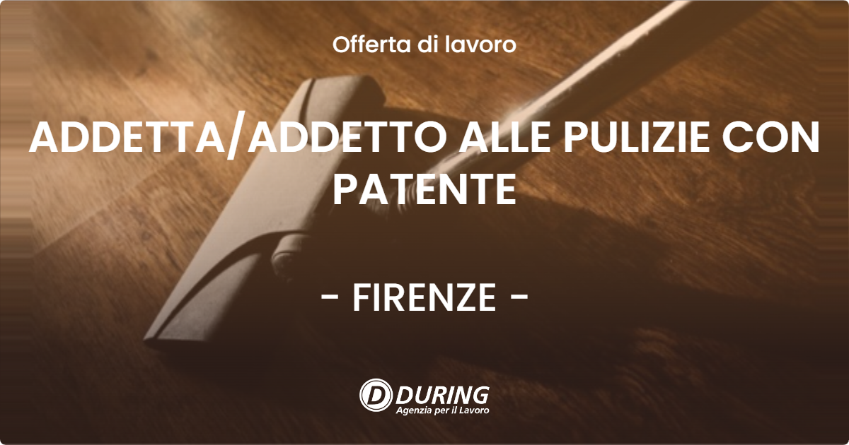 OFFERTA LAVORO - ADDETTA/ADDETTO ALLE PULIZIE CON PATENTE - FIRENZE (FI)