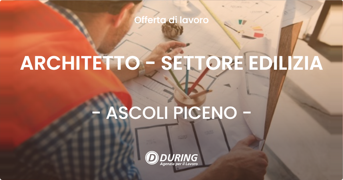 OFFERTA LAVORO - ARCHITETTO - SETTORE EDILIZIA - ASCOLI PICENO