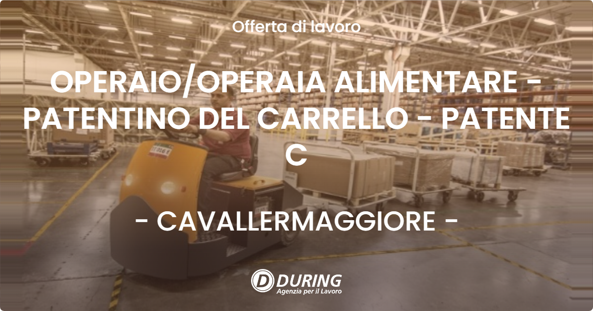 OFFERTA LAVORO - OPERAIO/OPERAIA ALIMENTARE - PATENTINO DEL CARRELLO - PATENTE C - CAVALLERMAGGIORE (CN)
