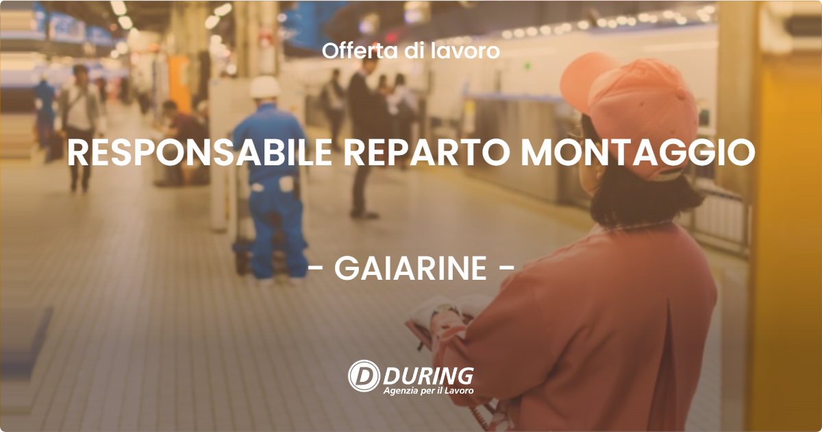 OFFERTA LAVORO - RESPONSABILE REPARTO MONTAGGIO - GAIARINE