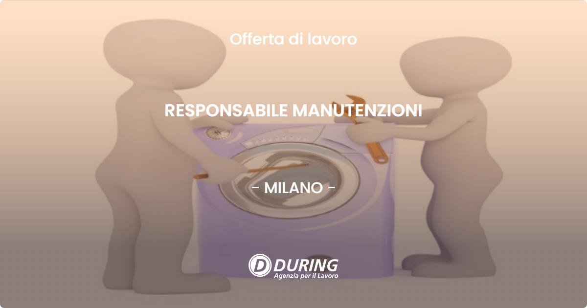 OFFERTA LAVORO - RESPONSABILE MANUTENZIONI - MILANO (MI)