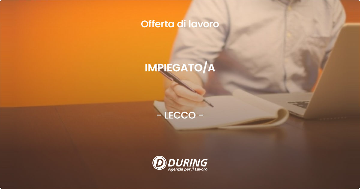 OFFERTA LAVORO - IMPIEGATO/A - LECCO (LC)