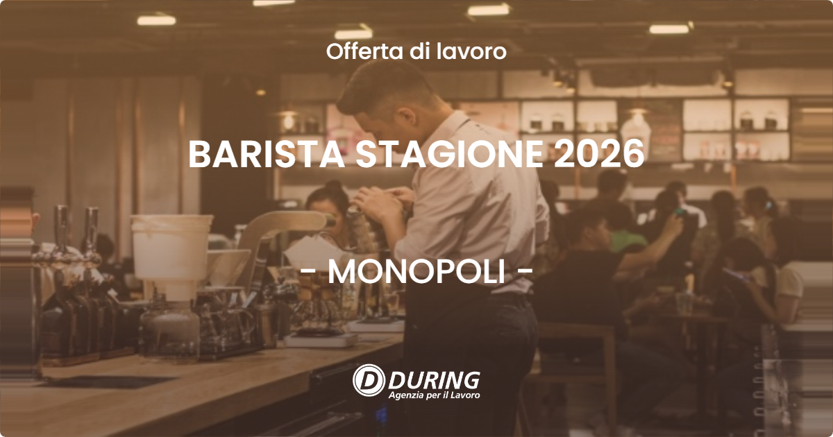 OFFERTA LAVORO - BARISTA STAGIONE 2026 - MONOPOLI (BA)
