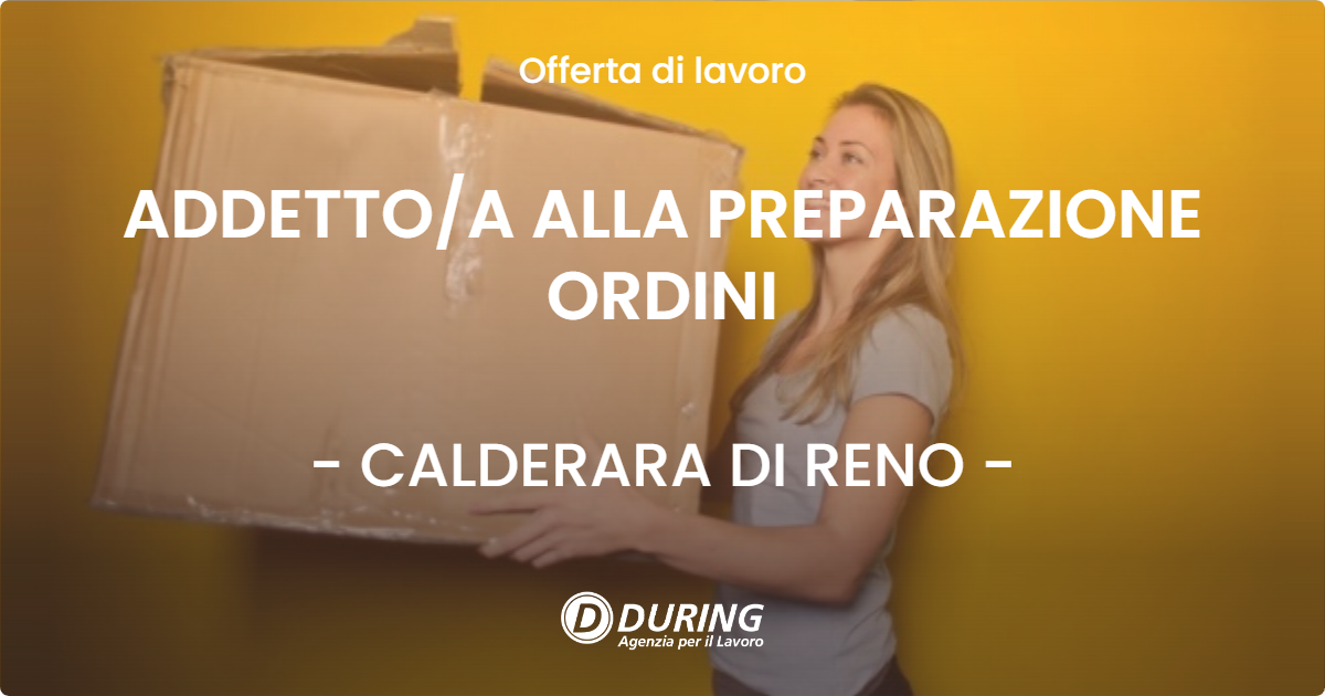 OFFERTA LAVORO - ADDETTO/A ALLA PREPARAZIONE ORDINI - CALDERARA DI RENO (BO)