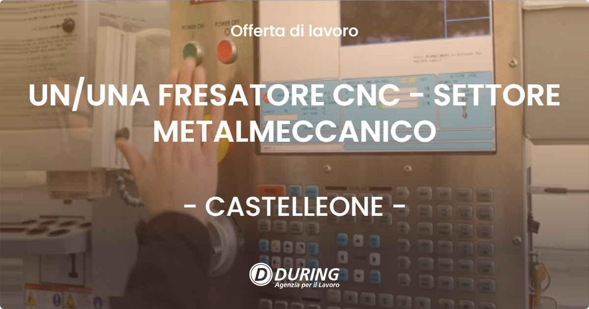 OFFERTA LAVORO - UN/UNA FRESATORE CNC - SETTORE METALMECCANICO - CASTELLEONE (CR)