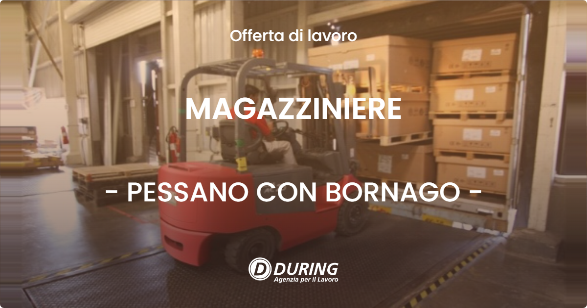 OFFERTA LAVORO - MAGAZZINIERE - PESSANO CON BORNAGO (MI)