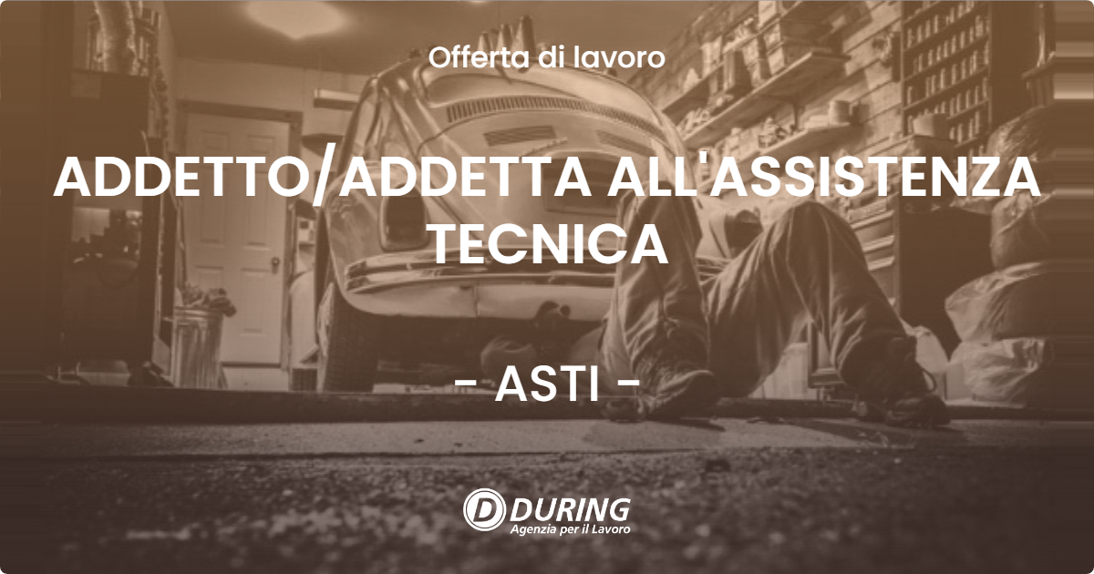 OFFERTA LAVORO - ADDETTO/ADDETTA ALL'ASSISTENZA TECNICA - ASTI (AT)