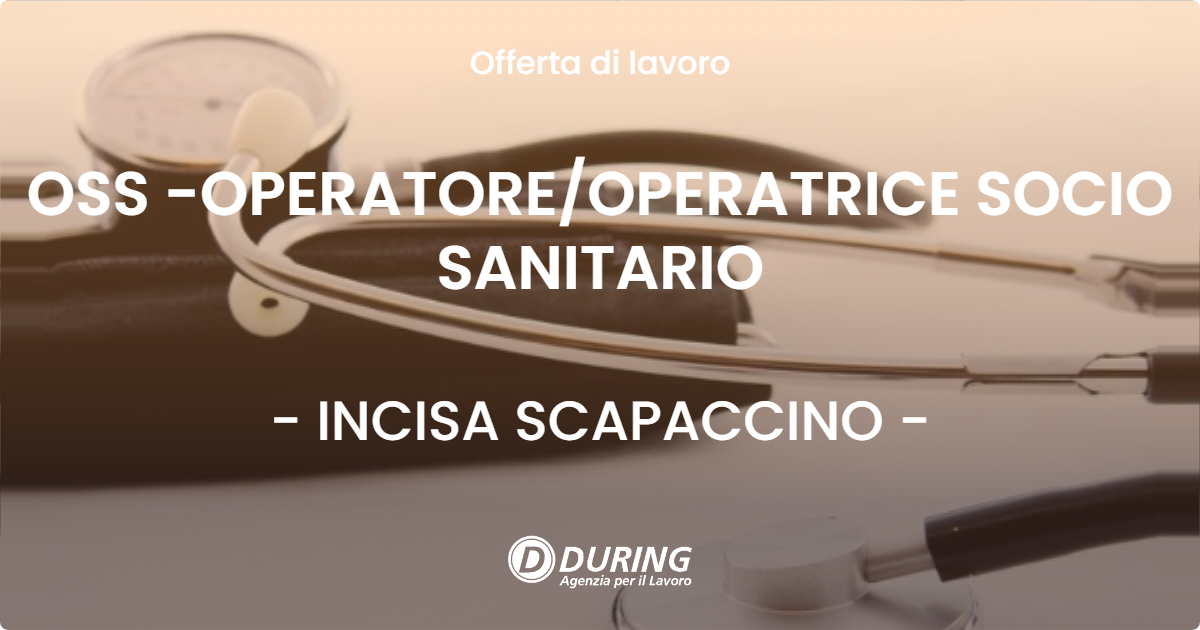 OFFERTA LAVORO - OSS -OPERATORE/OPERATRICE SOCIO SANITARIO - INCISA SCAPACCINO (AT)