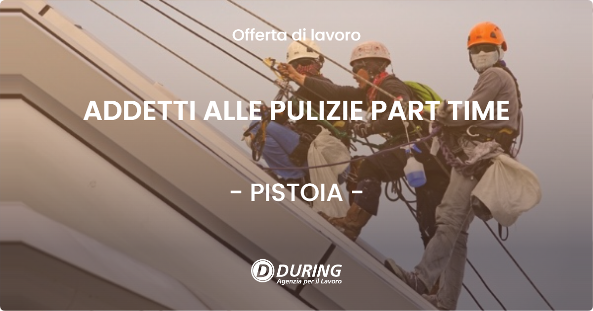 OFFERTA LAVORO - ADDETTI ALLE PULIZIE PART TIME - PISTOIA (PT)