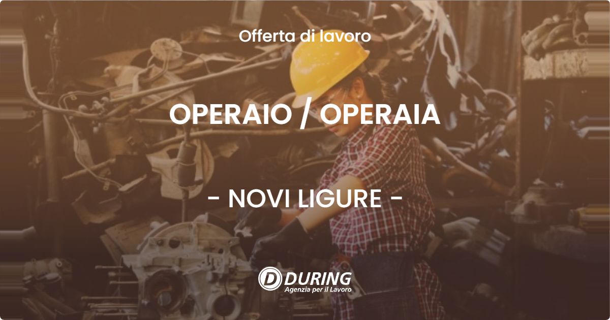 OFFERTA LAVORO - OPERAIO / OPERAIA - NOVI LIGURE (AL)