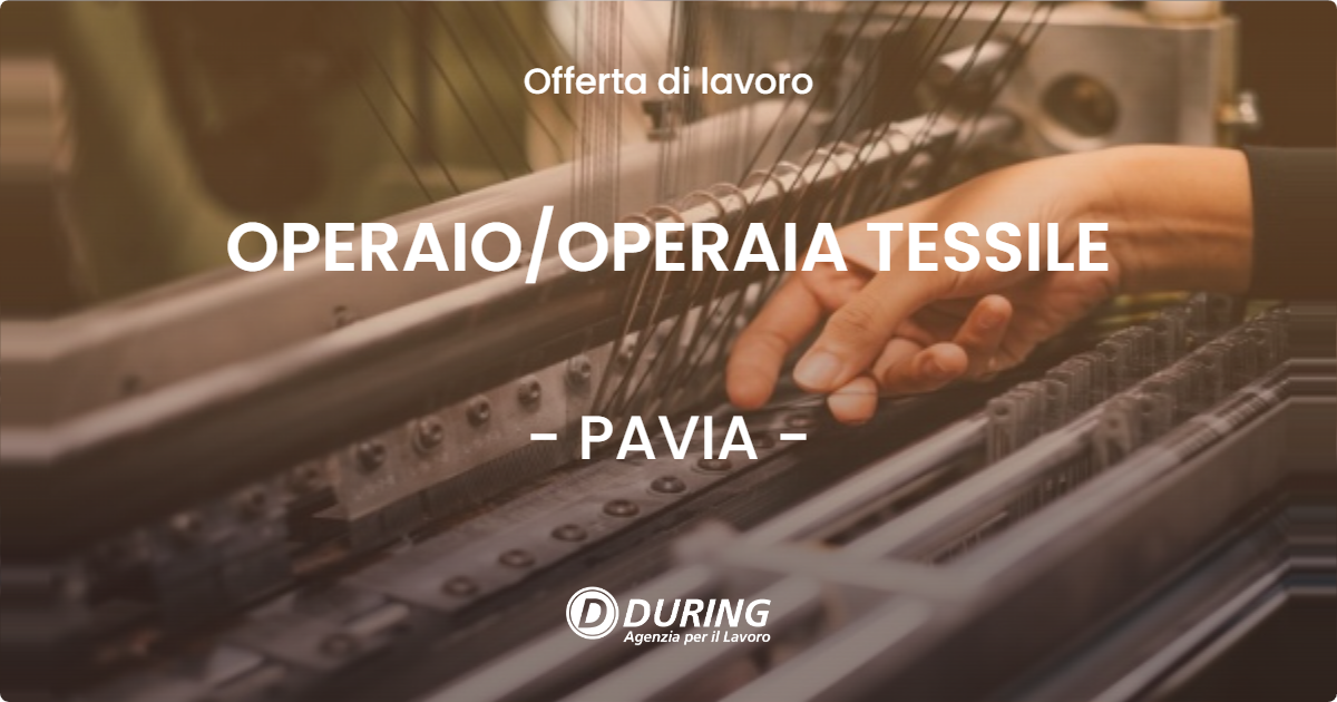 OFFERTA LAVORO - OPERAIO/OPERAIA TESSILE - PAVIA (PV)