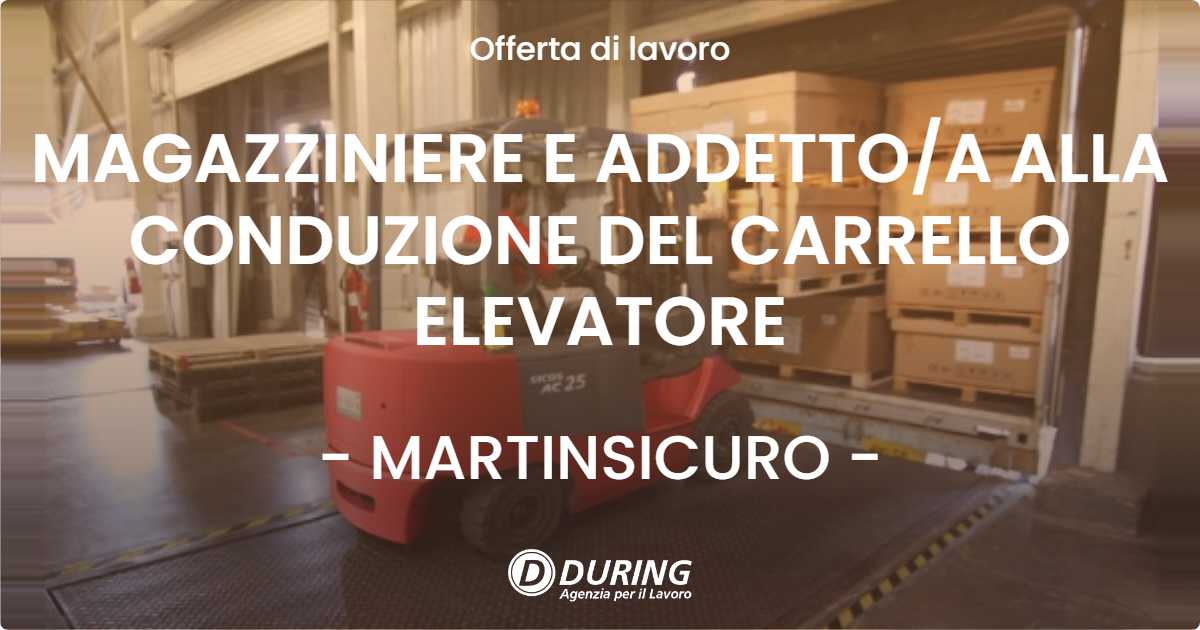 OFFERTA LAVORO - MAGAZZINIERE E ADDETTO/A ALLA CONDUZIONE DEL CARRELLO ELEVATORE - MARTINSICURO (TE)
