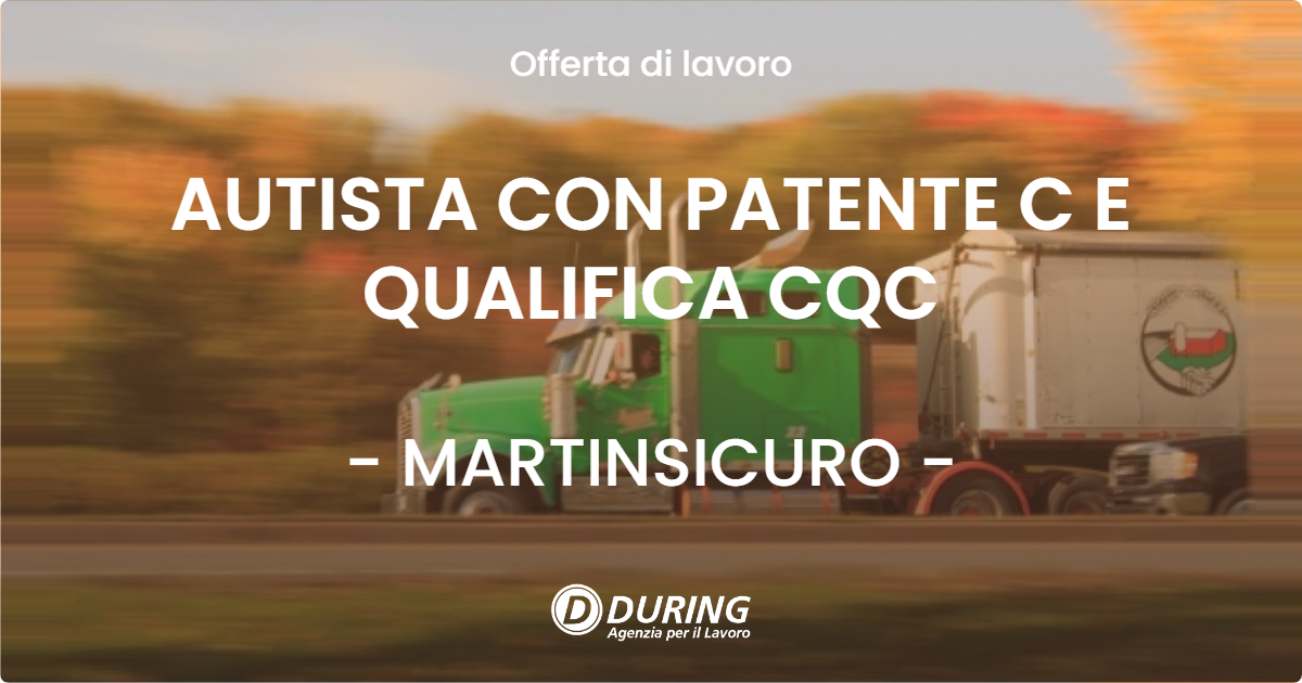 OFFERTA LAVORO - AUTISTA CON PATENTE C E QUALIFICA CQC - MARTINSICURO (TE)