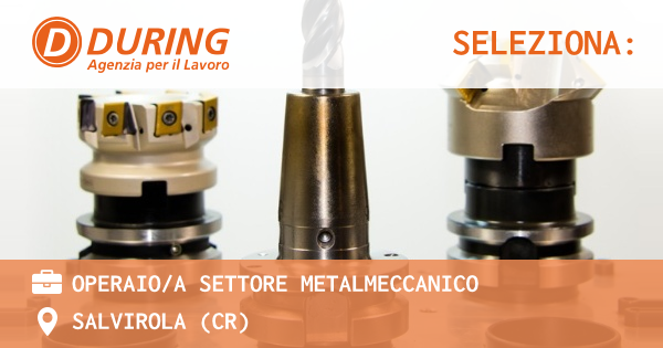 OFFERTA LAVORO - Operaioa settore Metalmeccanico - SALVIROLA (CR)