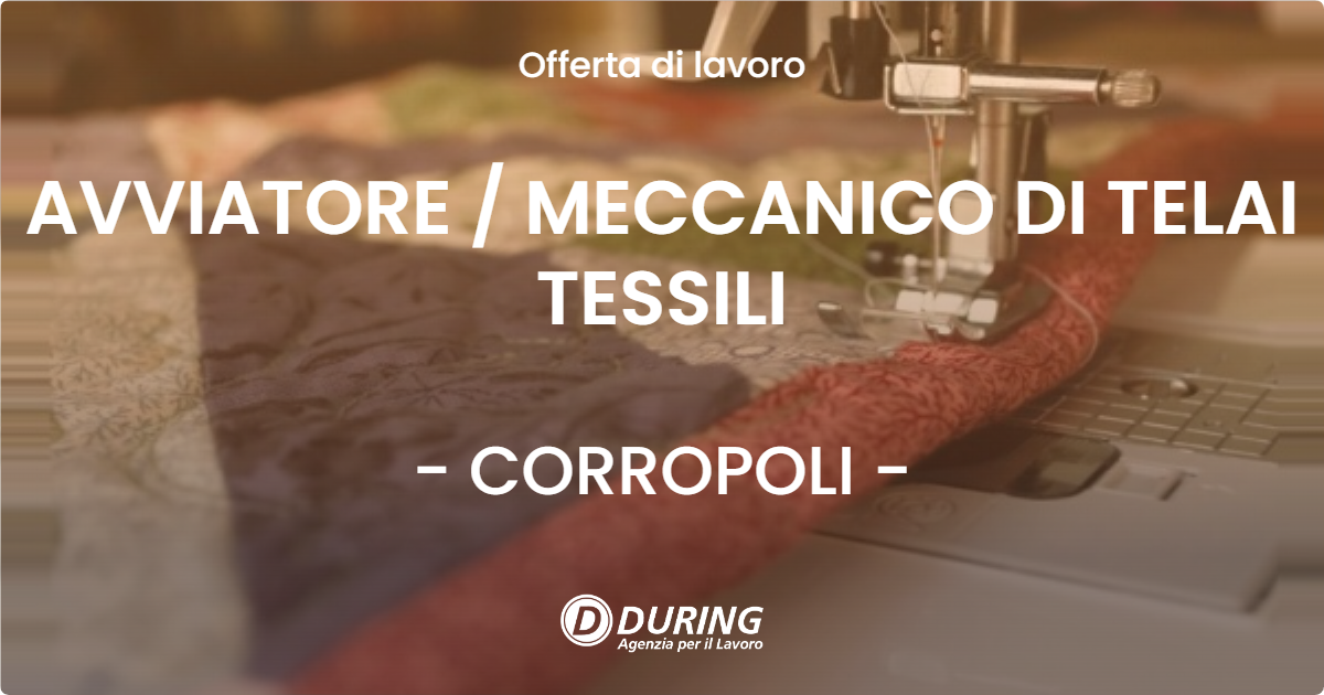 OFFERTA LAVORO - AVVIATORE / MECCANICO DI TELAI TESSILI - CORROPOLI (TE)