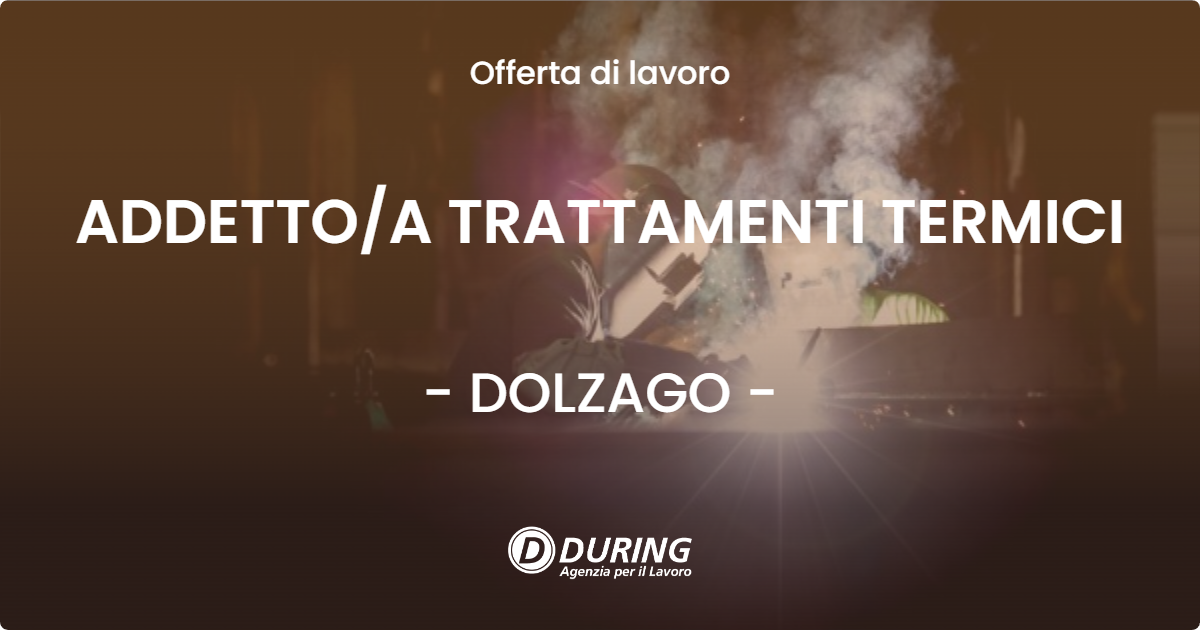 OFFERTA LAVORO - ADDETTO/A TRATTAMENTI TERMICI - DOLZAGO (LC)