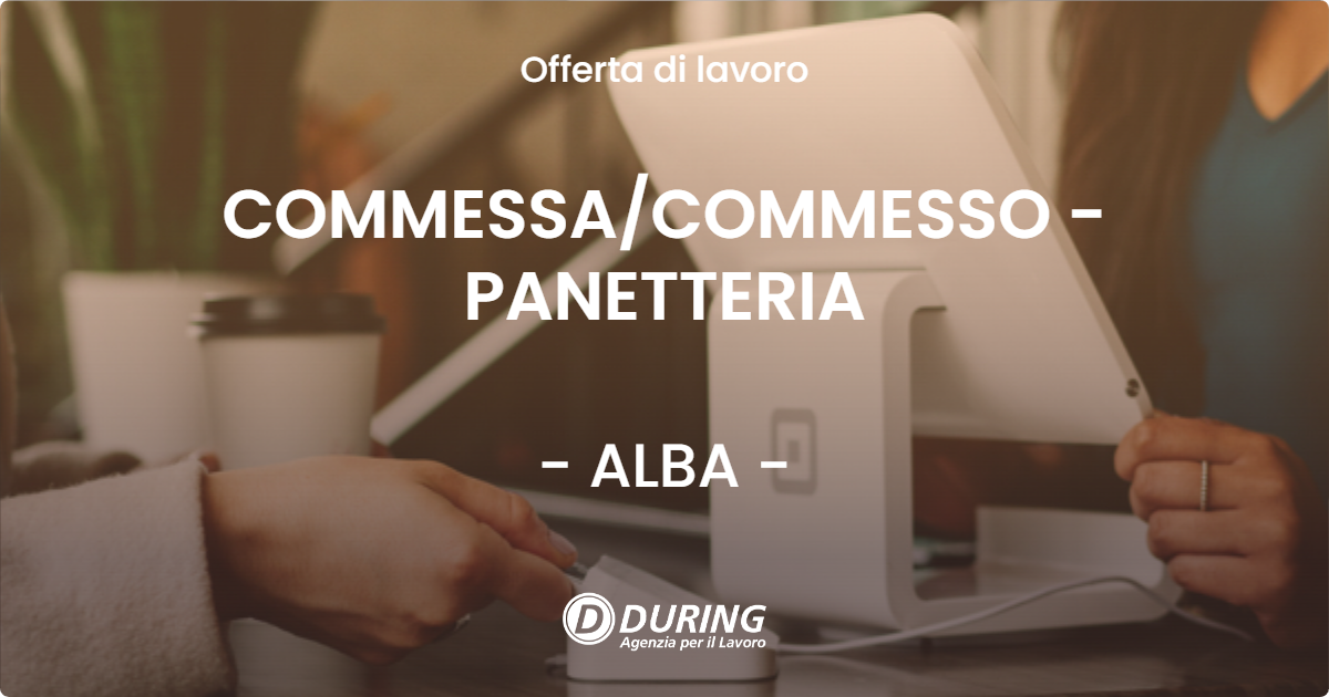 OFFERTA LAVORO - COMMESSA/COMMESSO - PANETTERIA - ALBA (CN)