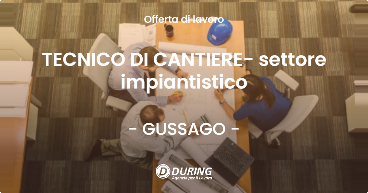 OFFERTA LAVORO - TECNICO DI CANTIERE- settore impiantistico - GUSSAGO (BS)