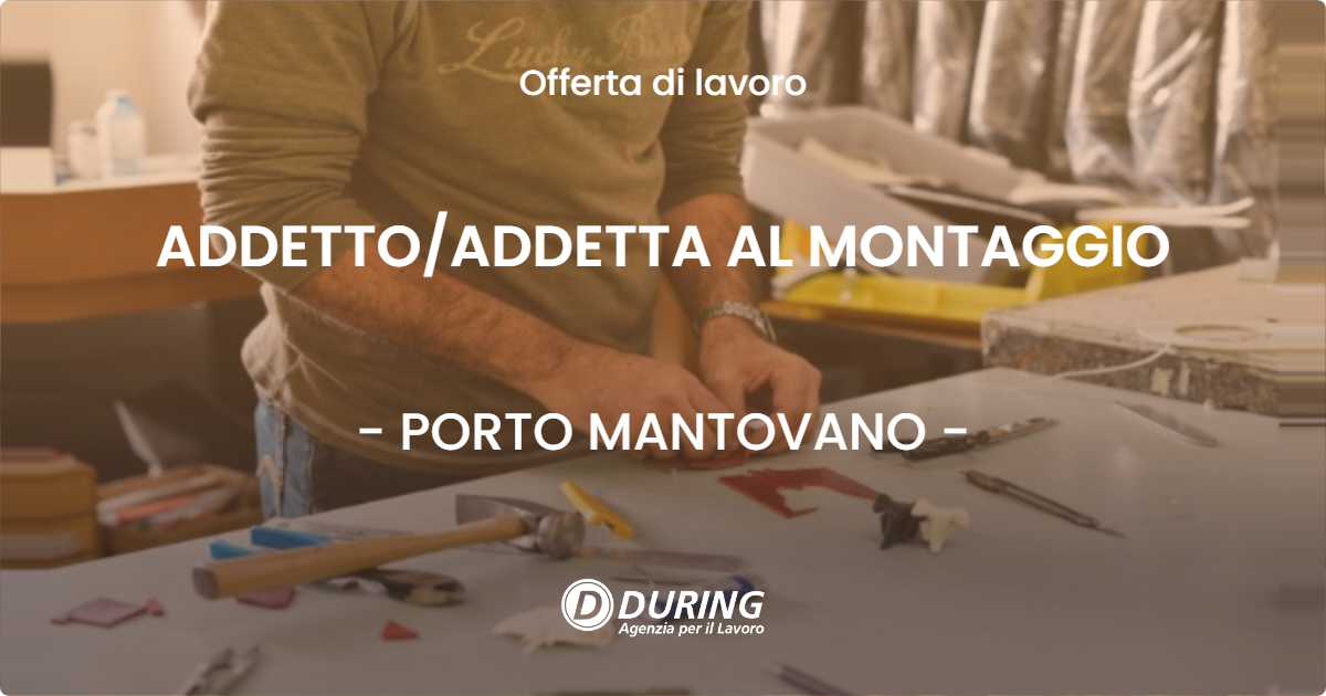 OFFERTA LAVORO - ADDETTOADDETTA AL MONTAGGIO - PORTO MANTOVANO