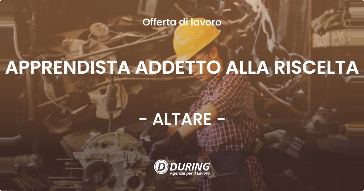 OFFERTA LAVORO - APPRENDISTA ADDETTO ALLA RISCELTA - ALTARE (SV)