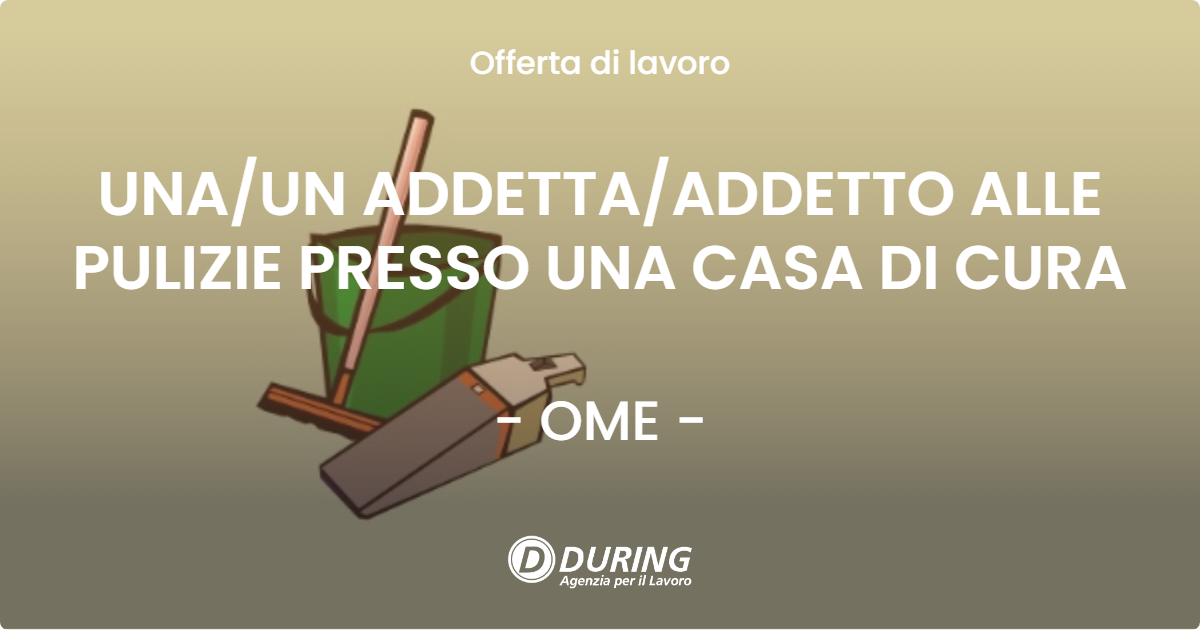 OFFERTA LAVORO - UNA/UN ADDETTA/ADDETTO ALLE PULIZIE PRESSO UNA CASA DI CURA - OME (BS)