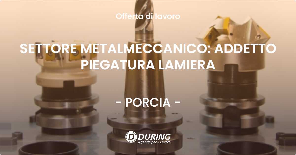 OFFERTA LAVORO - SETTORE METALMECCANICO: ADDETTO PIEGATURA LAMIERA - PORCIA (PN)