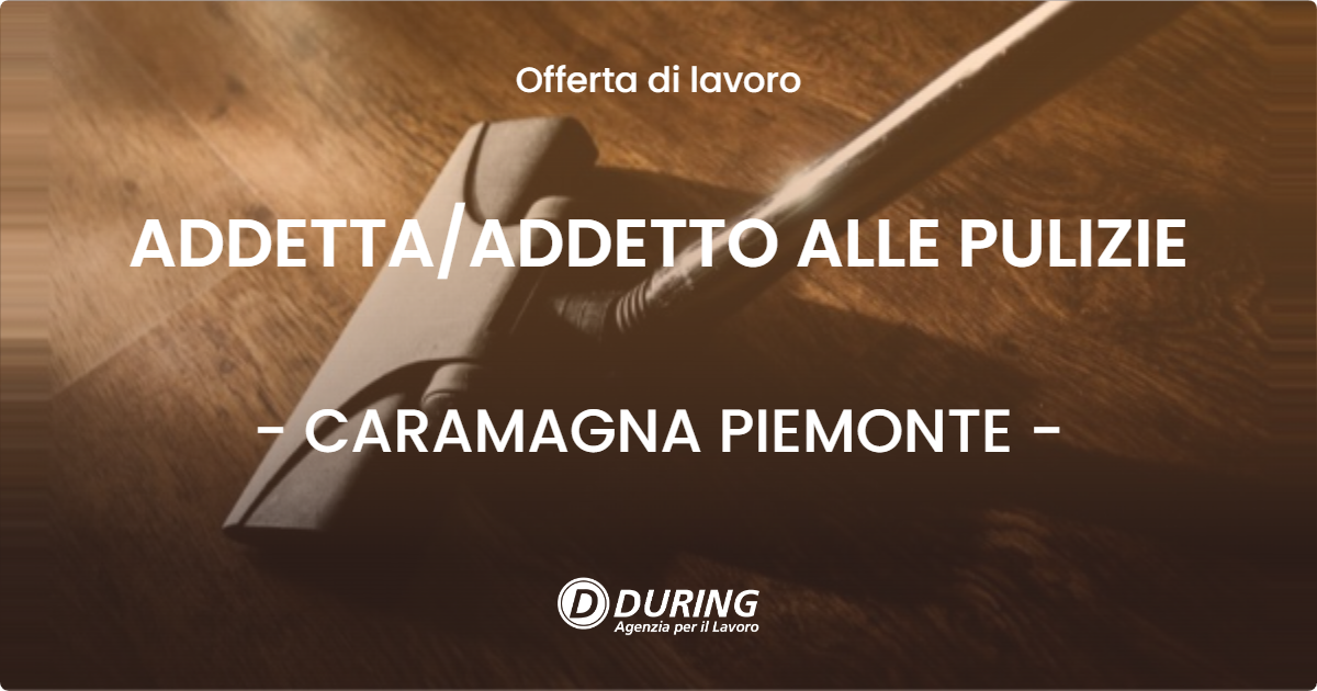 OFFERTA LAVORO - ADDETTA/ADDETTO ALLE PULIZIE - CARAMAGNA PIEMONTE (CN)