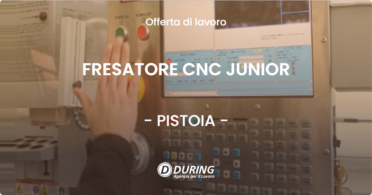 OFFERTA LAVORO - FRESATORE CNC JUNIOR - PISTOIA (PT)
