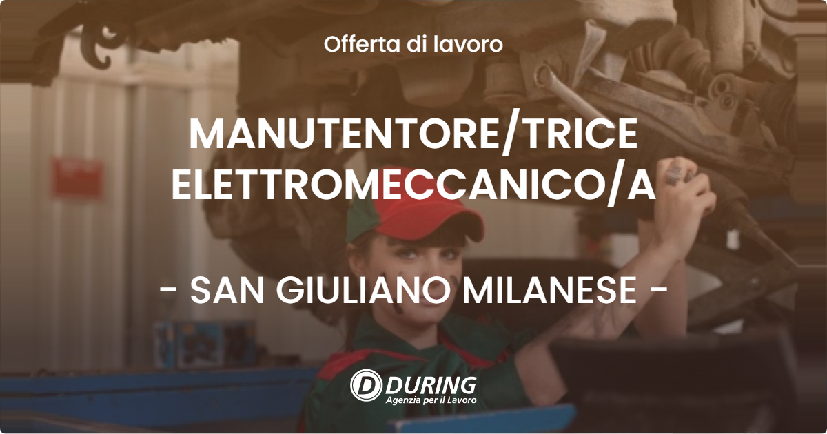 OFFERTA LAVORO - MANUTENTORE/TRICE ELETTROMECCANICO/A - SAN GIULIANO MILANESE (MI)